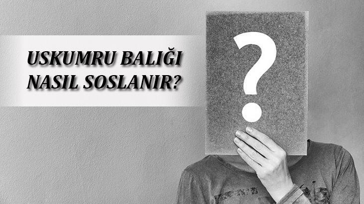 Uskumru Balığı Nasıl Soslanır? Tavada Ve Fırında Nasıl Pişirilir?