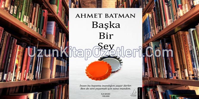 Ahmet Batman Başka Bir Şey Kitap Özeti .