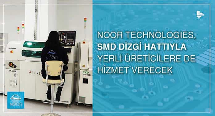 Noor Technologies, SMD Dizgi Hattıyla Yerli Üreticilere de Hizmet Verecek