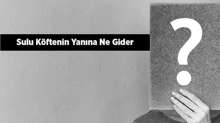 Sulu Köftenin Yanına Ne Gider? Sulu Köftenin Yanına Yemek Ve İçecek Tavsiyeleri