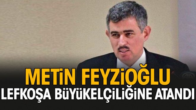 Son dakika haberi: Metin Feyzioğlu, Lefkoşa Büyükelçiliği'ne atandı