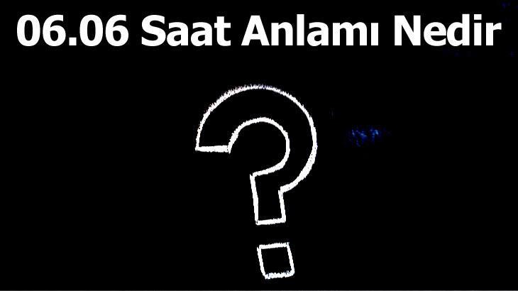 06.06 Saat Anlamı ve Yorumu 2022: Çift Saat 06 06 Ne Anlama Gelir?