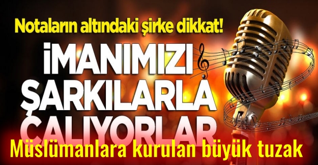 İmanımızı şarkılarla çalıyorlar! Bu tuzağa dikkat..