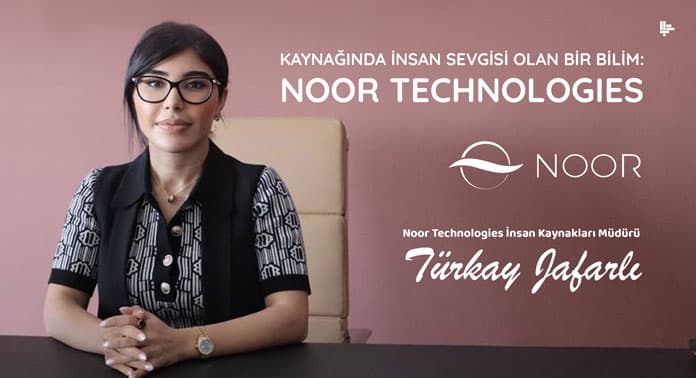 Kaynağında İnsan Sevgisi Olan Bir Bilim: Noor Technologies