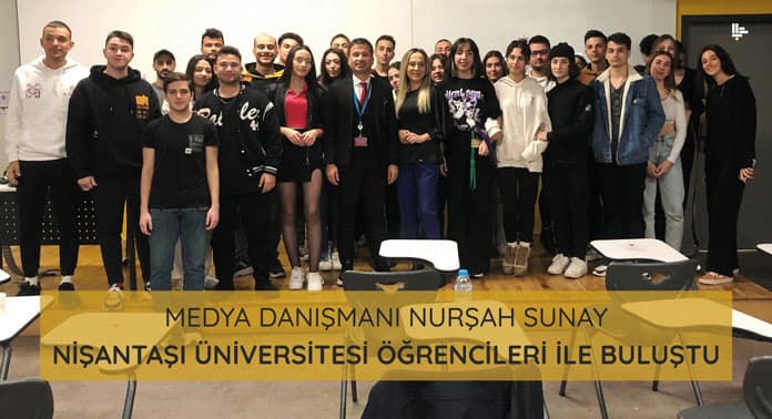 Kurumsal Medya Danışmanı Nurşah Sunay Nişantaşı Üniversitesi Öğrencileri ile Buluştu