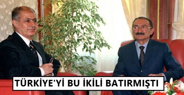 Türkiye’yi bu ikili batırmıştı