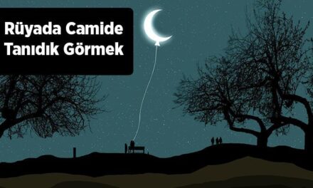 Rüyada Camide Tanıdık Görmek Nedir? Camide Tanıdıklar İle Konuştuğunu Görmek