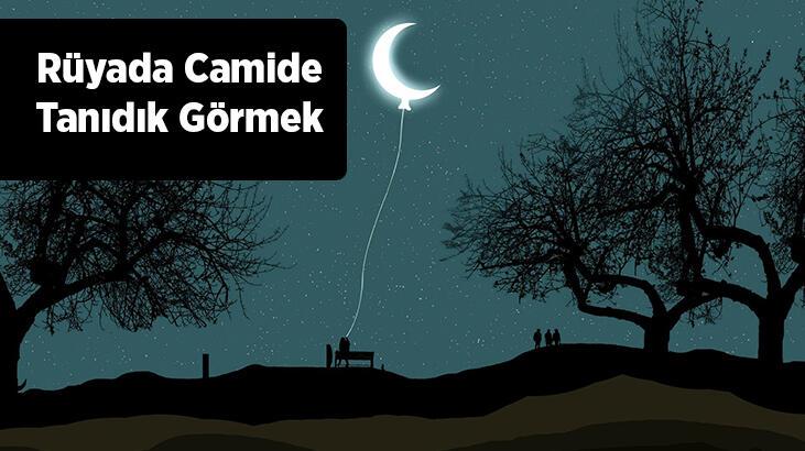 Rüyada Camide Tanıdık Görmek Nedir? Camide Tanıdıklar İle Konuştuğunu Görmek