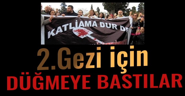 2. Gezi Kalkışması için düğmeye basıldı!..