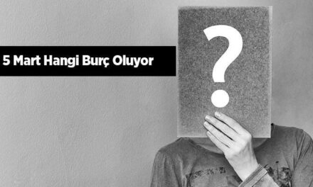 5 Mart Hangi Burç Oluyor? 2023 Özellikleri, Yükseleni ve Burç Yorumu