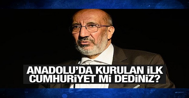 Anadolu’da kurulan ilk cumhuriyet mi dediniz?