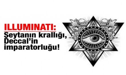 İlluminati: Şeytanın krallığı, Deccal’in imparatorluğu!