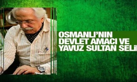 Osmanlı’nın “devlet” amacı ve Yavuz Sultan Selim