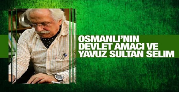 Osmanlı’nın “devlet” amacı ve Yavuz Sultan Selim