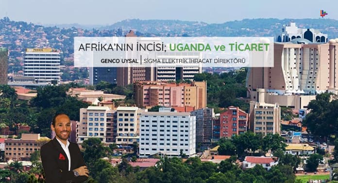Afrika’nın İncisi Uganda ve Ticaret