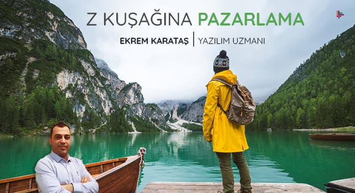 Z Kuşağı ve Pazarlama | Sektörüm Dergisi