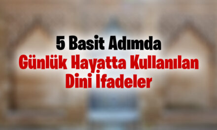 Günlük Hayatta Kullanılan Dini İfadeler: Örnekler, Anlamları ve Önemleri