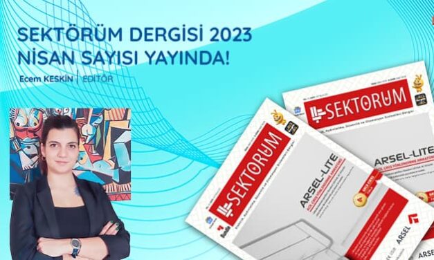Sektörüm Dergisi 2023 Nisan Sayısı Yayında!