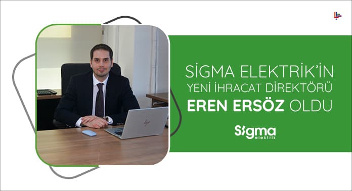 Sigma Elektrik’in Yeni İhracat Direktörü Eren Ersöz Oldu