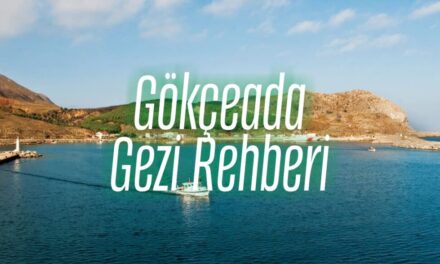 Gökçeada Gezi Rehberi: Dünyanın İlk ve Tek “Sakin Adası” Gökçeada’yı Keşfedin