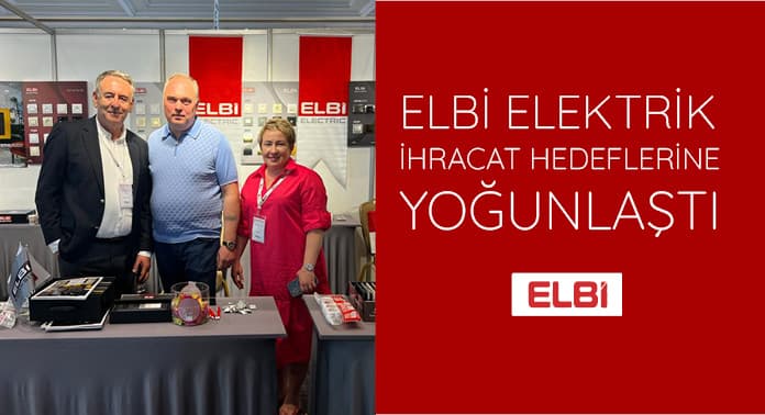 Elbi Elektrik İhracat Hedeflerine Yoğunlaştı