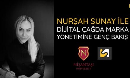 Nurşah Sunay ile Dijital Çağda Marka Yönetimine Genç Bakış