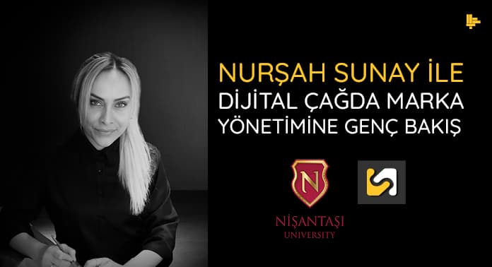 Nurşah Sunay ile Dijital Çağda Marka Yönetimine Genç Bakış