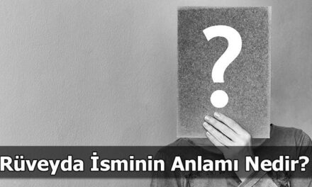 Rüveyda İsminin Anlamı Nedir? Rüveyda Ne Demek, Ne Anlama Gelir?