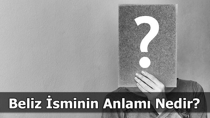 Beliz İsminin Anlamı Nedir? Beliz Ne Demek, Ne Anlama Gelir?