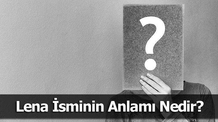 Lena İsminin Anlamı Nedir? Lena Ne Demek, Ne Anlama Gelir?