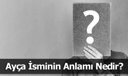 Ayça İsminin Anlamı Nedir? Ayça Ne Demek, Ne Anlama Gelir?