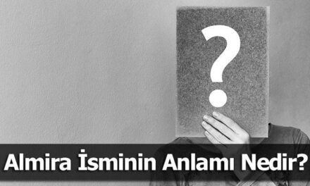 Almira İsminin Anlamı Nedir? Almira Ne Demek, Ne Anlama Gelir?