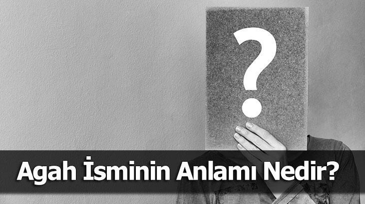 Agah İsminin Anlamı Nedir? Agah Ne Demek, Ne Anlama Gelir?