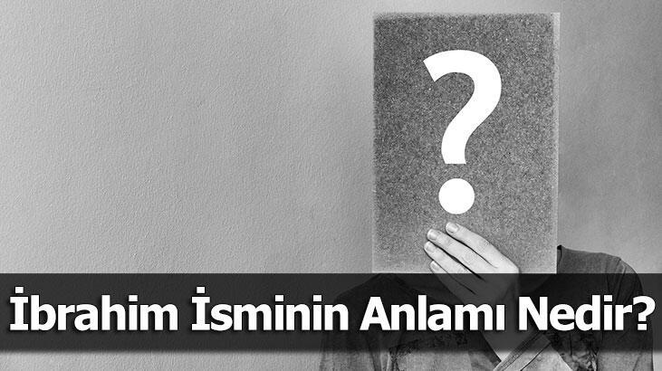 İbrahim İsminin Anlamı Nedir? İbrahim Ne Demek, Ne Anlama Gelir?