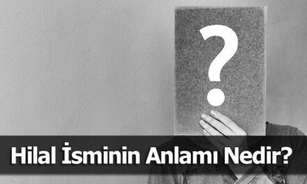 Hilal İsminin Anlamı Nedir? Hilal Ne Demek, Ne Anlama Gelir?