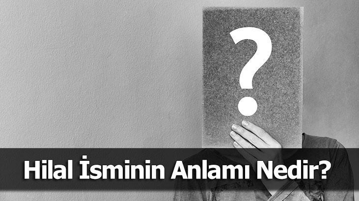 Hilal İsminin Anlamı Nedir? Hilal Ne Demek, Ne Anlama Gelir?