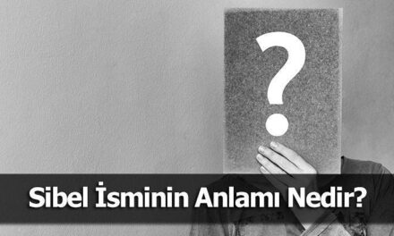 Sibel İsminin Anlamı Nedir? Sibel Ne Demek, Ne Anlama Gelir?