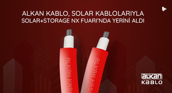 Alkan Kablo, Solar Kablolarıyla Solar+Storage NX Fuarı’nda Yerini Aldı