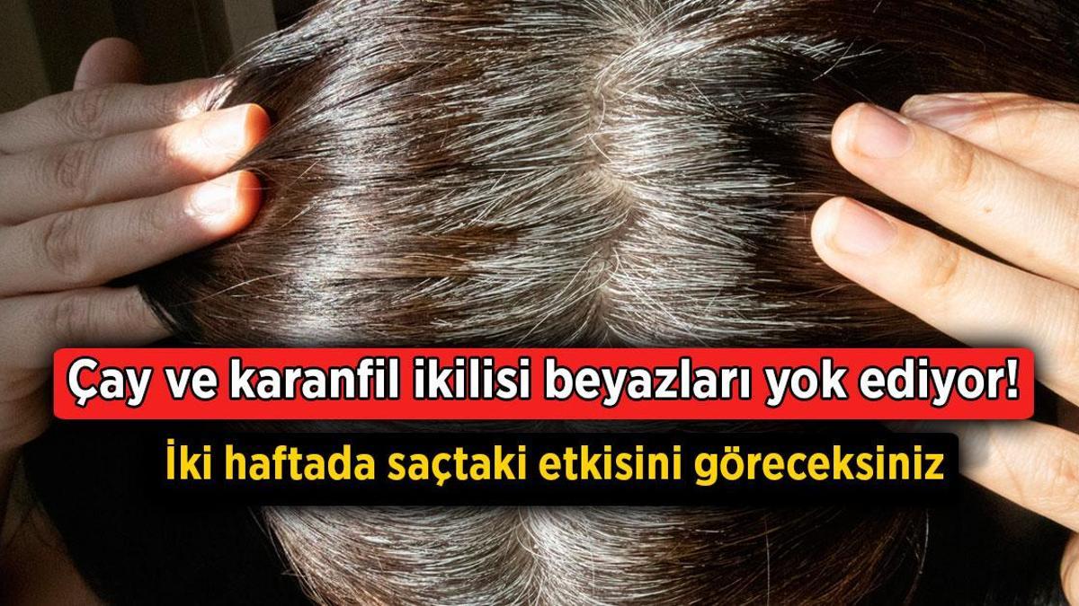 Çay ve karanfil ikilisi beyazları yok ediyor! İki haftada saçtaki etkisini göreceksiniz