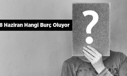 18 Haziran Hangi Burç Oluyor? 2024 Özellikleri, Yükseleni ve Burç Yorumu