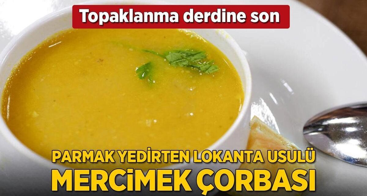 Parmak yedirten mercimek çorbası böyle yapılır! Topaklanmıyor, işte ustaların vazgeçilmez sırrı