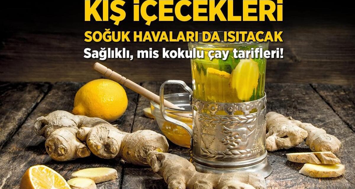 Kış içecekleri soğuk havaları da ısıtacak! Sağlıklı, mis kokulu çay tarifleri