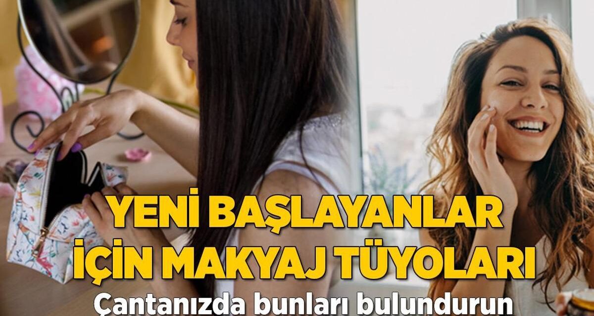 Yeni başlayanlar için makyaj tüyoları! Çantanızda bunları bulundurun