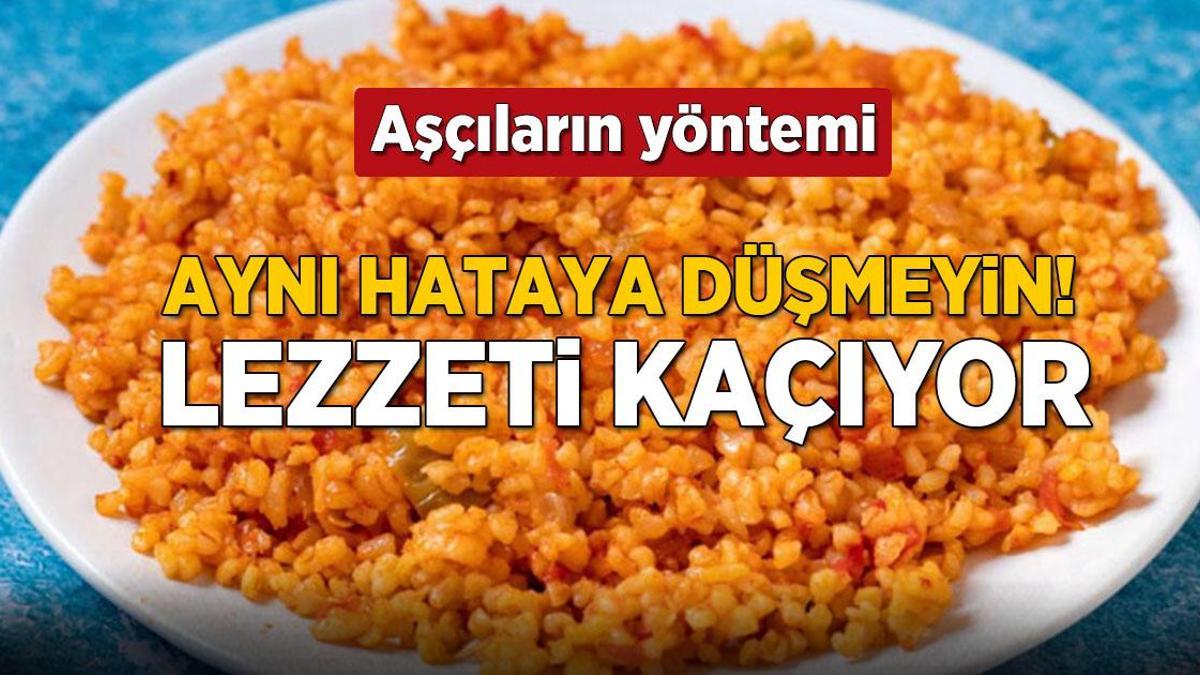 Pirinç başka, bulgur başka! Pilav yaparken bir tanesine bile su değdirmeyin, lezzeti uçuyor