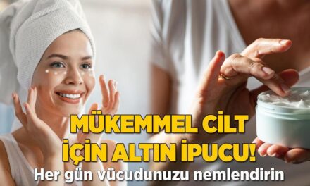 Mükemmel cilt için altın ipucu! Vücudu nemlendirmek işe yarıyor