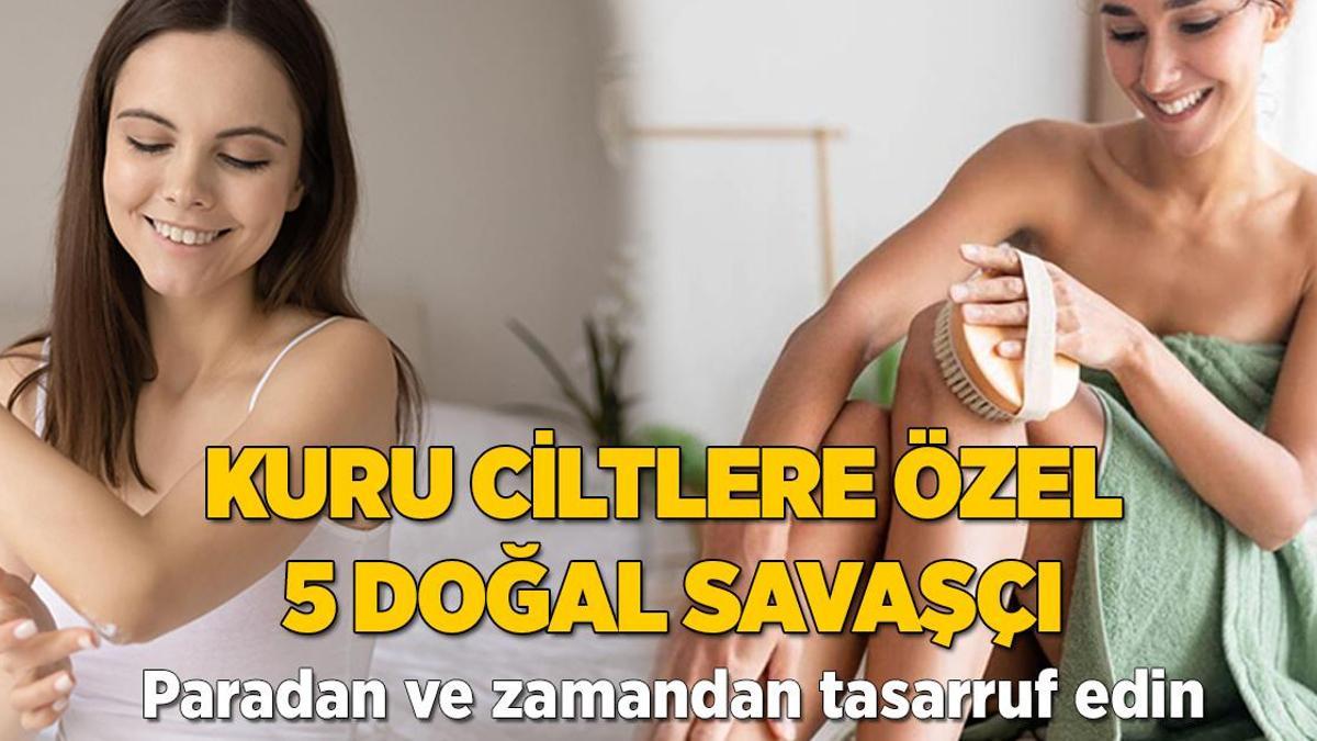 Kuru ciltlere özel 5 doğal savaşçı! Para ve zamandan kazandırıyor