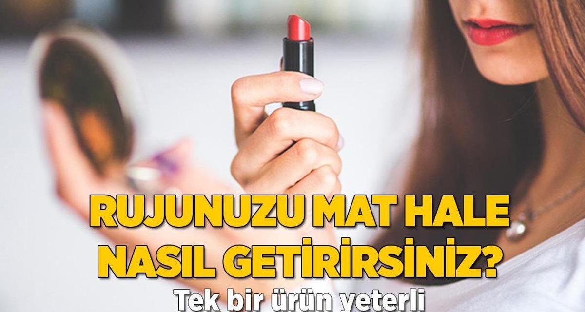 Rujunuzu birkaç dakikada mat hale nasıl getirirsiniz? Tek hamle yetiyor