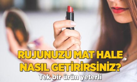 Rujunuzu birkaç dakikada mat hale nasıl getirirsiniz? Tek hamle yetiyor