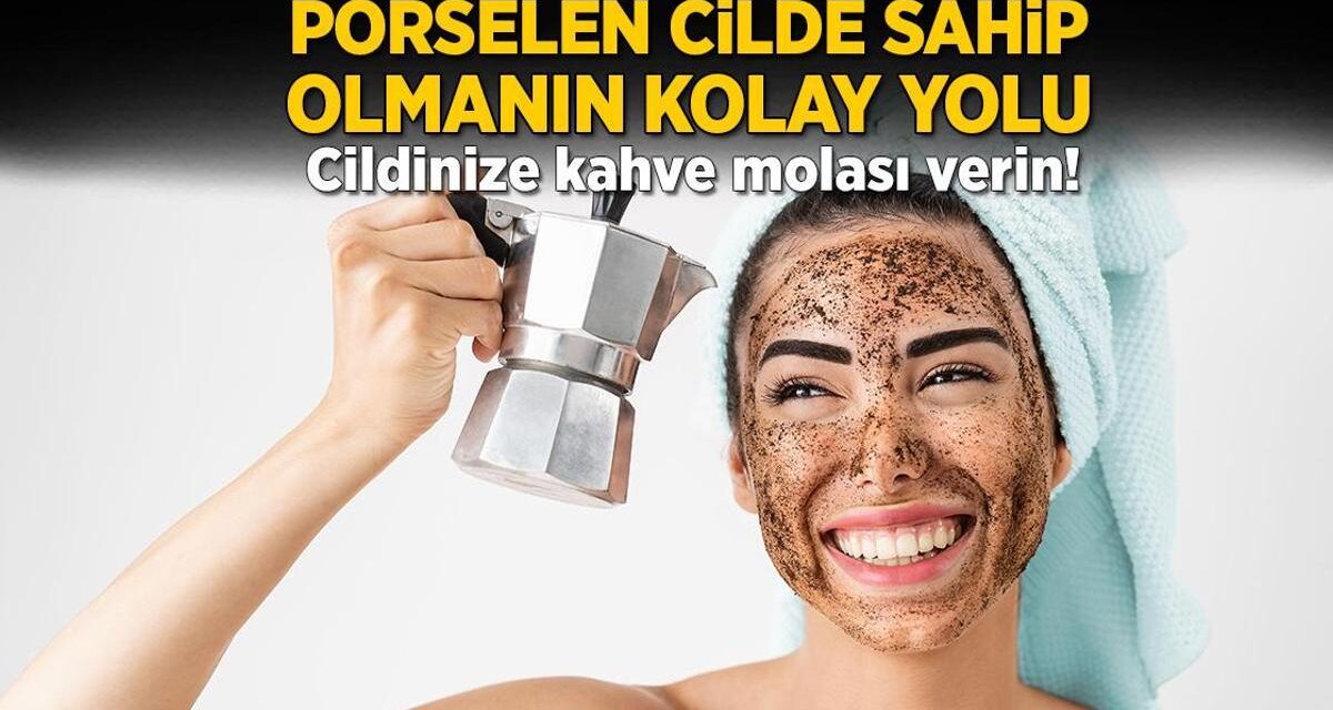 Porselen cilde sahip olmanın kolay yolu! Cildinize kahve molası verin