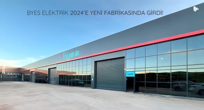 Byes Elektrik 2024’e Yeni Fabrikasında Girdi!